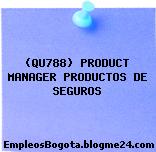 (QU788) PRODUCT MANAGER PRODUCTOS DE SEGUROS