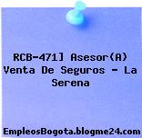 RCB-471] Asesor(A) Venta De Seguros – La Serena