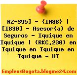 RZ-395] – (IH88) | [I830] – Asesor(a) de Seguros – Iquique en Iquique | (RKC.230) en Iquique en Iquique en Iquique – UT
