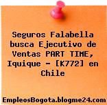 Seguros Falabella busca Ejecutivo de Ventas PART TIME, Iquique – [K772] en Chile