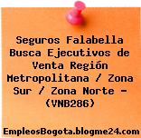 Seguros Falabella Busca Ejecutivos de Venta Región Metropolitana / Zona Sur / Zona Norte – (VNB286)