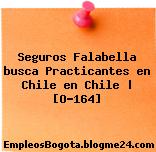 Seguros Falabella busca Practicantes en Chile en Chile | [O-164]