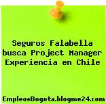 Seguros Falabella busca Project Manager Experiencia en Chile