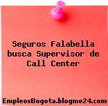 Seguros Falabella busca Supervisor de Call Center
