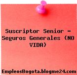 Suscriptor Senior – Seguros Generales (NO VIDA)