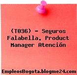 (T036) – Seguros Falabella. Product Manager Atención