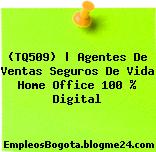 (TQ509) | Agentes De Ventas Seguros De Vida Home Office 100 % Digital