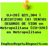 UJ-28] QIV.304 | EJECUTIVAS (O) VENTAS SEGUROS DE VIDA en Metropolitana [CU-326] en Metropolitana