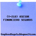 (V-218) ASESOR FINANCIERO SEGUROS