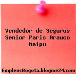 Vendedor de Seguros Senior Paris Arauco Maipu