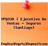 VPQ338 | Ejecutivo De Ventas – Seguros (Santiago)