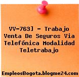 VV-763] – Trabajo Venta De Seguros Via Telefónica Modalidad Teletrabajo