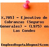 X.705] – Ejecutivo de Cobranzas (Seguros Generales) – (L975) en Las Condes
