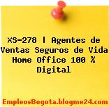 XS-278 | Agentes de Ventas Seguros de Vida Home Office 100 % Digital