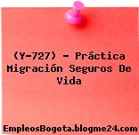 (Y-727) – Práctica Migración Seguros De Vida