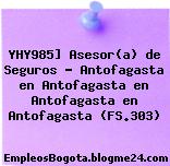 YHY985] Asesor(a) de Seguros – Antofagasta en Antofagasta en Antofagasta en Antofagasta (FS.303)
