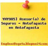 YHY985] Asesor(a) de Seguros – Antofagasta en Antofagasta