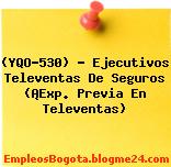 (YQO-530) – Ejecutivos Televentas De Seguros (¡Exp. Previa En Televentas)