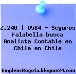 Z.240 | O584 – Seguros Falabella busca Analista Contable en Chile en Chile