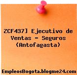 ZCF437] Ejecutivo de Ventas – Seguros (Antofagasta)