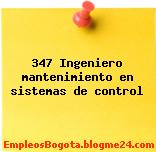 347 Ingeniero mantenimiento en sistemas de control