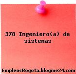 378 Ingeniero(a) de sistemas