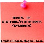 ADMIN. DE SISTEMAS/PLATAFORMAS (SYSADMIN)