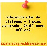 Administrador de sistemas – Ingles avanzado. (Full Home Office)