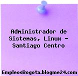 Administrador de Sistemas, Linux – Santiago Centro