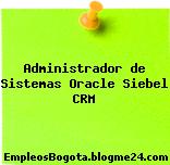Administrador de Sistemas Oracle Siebel CRM