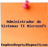Administrador de Sistemas TI Microsoft