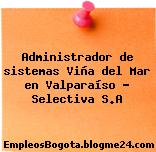 Administrador de sistemas Viña del Mar en Valparaíso – Selectiva S.A
