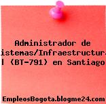 Administrador de Sistemas/Infraestructura | (BT-791) en Santiago