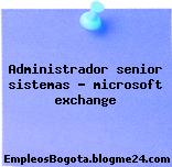Administrador senior sistemas – microsoft exchange