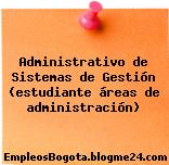 Administrativo de Sistemas de Gestión (estudiante áreas de administración)