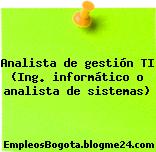 Analista de gestión TI (Ing. informático o analista de sistemas)