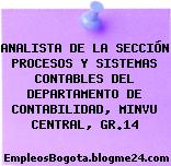 ANALISTA DE LA SECCIÓN PROCESOS Y SISTEMAS CONTABLES DEL DEPARTAMENTO DE CONTABILIDAD, MINVU CENTRAL, GR.14