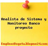 Analista de Sistema y Monitoreo Banco proyecto
