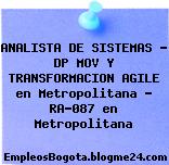 ANALISTA DE SISTEMAS – DP MOV Y TRANSFORMACION AGILE en Metropolitana – RA-087 en Metropolitana