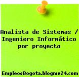 Analista de Sistemas / Ingeniero Informático por proyecto