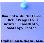 Analista de Sistemas .Net (Proyecto 3 meses). Inmediata. Santiago Centro