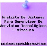 Analista De Sistemas Para Supervisor De Servicios Tecnológicos – Vitacura