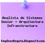 Analista de Sistemas Senior – Arquitectura Infraestructura