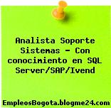 Analista Soporte Sistemas – Con conocimiento en SQL Server/SAP/Ivend