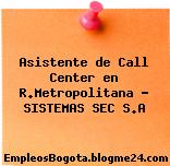 Asistente de Call Center en R.Metropolitana – SISTEMAS SEC S.A