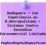 Bodeguero – Con Experiencia en R.Metropolitana – Sistemas Contra Incendios Eurocomercial Limitada