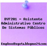 BVF201 – Asistente Administrativo Centro De Sistemas Públicos