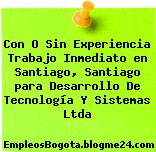 Con O Sin Experiencia Trabajo Inmediato en Santiago, Santiago para Desarrollo De Tecnología Y Sistemas Ltda