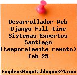 Desarrollador Web Django Full time Sistemas Expertos Santiago (temporalmente remoto) feb 25