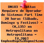 DN183 – Tottus Requiere de Operador de Sistemas Part Time 20 horas (Sábado, Domingo y Festivos) – (W.135) en Metropolitana en Metropolitana – [U.206]